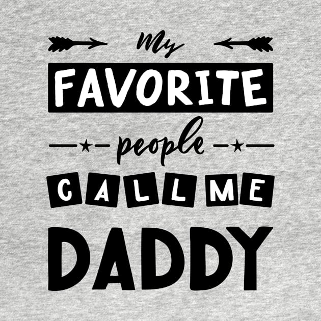 Quote for father s day My favorite people call me daddy. by linasemenova